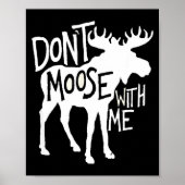 Don't Moose With Me Tee Cute Moose Funny Design Mo Poster (Voorkant)