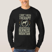 Don't Need Therapy Just Hug My Berner Bernese Moun T-shirt (Voorkant)