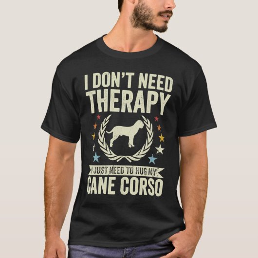 Don't Need Therapy Just Hug My Cane Corso T-shirt (Voorkant)