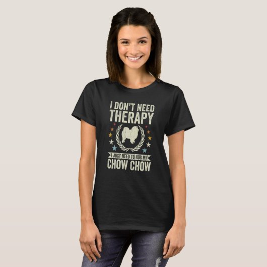 Don't Need Therapy Just Hug My Chow Chow T-shirt (Voorkant volledig)