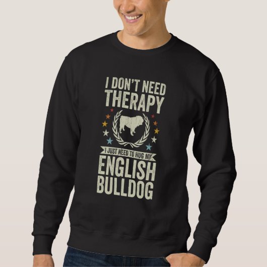 Don't Need Therapy Just Hug My English Bulldog Trui (Voorkant)