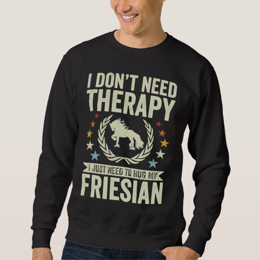 Don't Need Therapy Just Hug My Horse Friesian Trui (Voorkant)