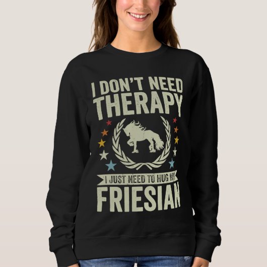 Don't Need Therapy Just Hug My Horse Friesian Trui (Voorkant)