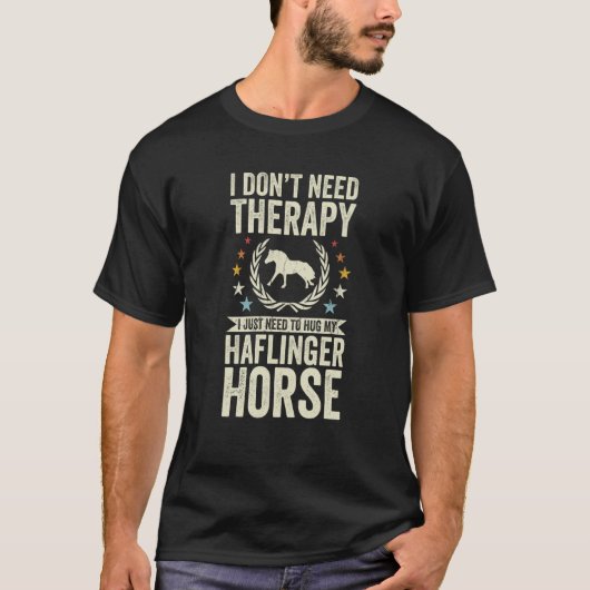 Don't Need Therapy Just Hug My Horse Haflinger T-shirt (Voorkant)