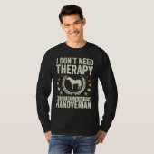 Don't Need Therapy Just Hug My Horse Hanoverian T-shirt (Voorkant volledig)