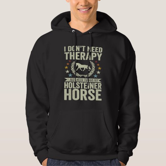Don't Need Therapy Just Hug My Horse Holsteiner Hoodie (Voorkant)