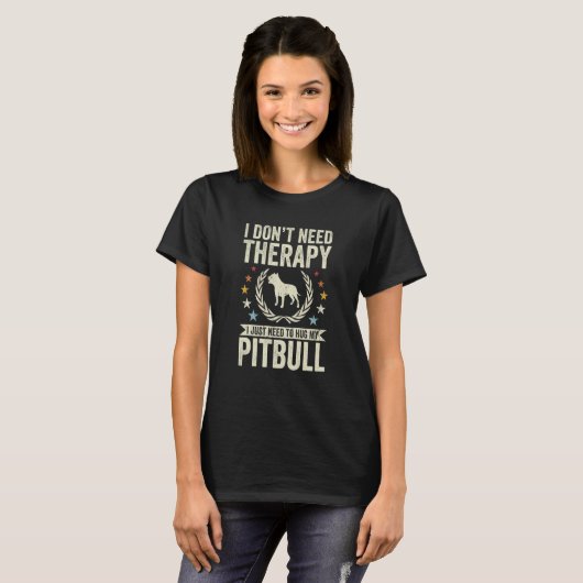 Don't Need Therapy Just Hug My Pitbull T-shirt (Voorkant volledig)