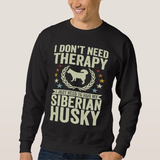 Don't Need Therapy Just Hug My Siberian Husky Trui (Voorkant)
