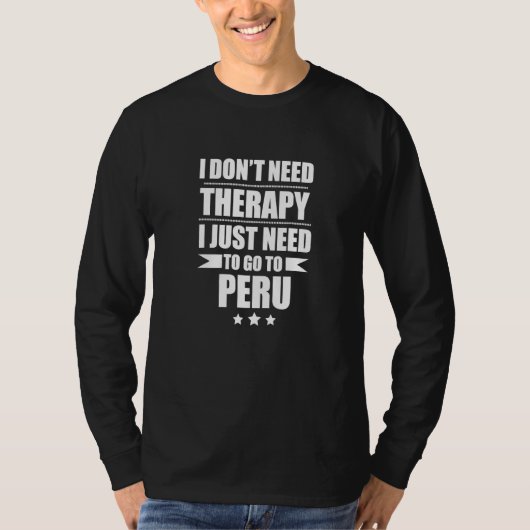 Don't Need Therapy Love Peru Pride Peruvian Proud T-shirt (Voorkant)