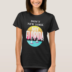 Dont New York My Florida Flag Retro Sun T-shirt