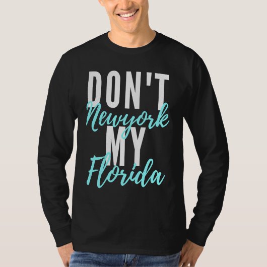 Don't newyork my florida amazing phrase t-shirt (Voorkant)