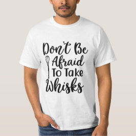 DON'T NIET AFRAID OM WIT TE NEMEN T-SHIRT