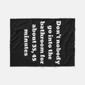 Don't Nobody Go Into The Bathroom For About 35, 45 Fleece Deken (Voorkant (Horizontaal))