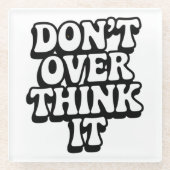 Don't Over Think It!  Glazen Onderzetter (Voorkant)