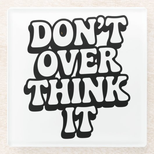 Don't Over Think It! Glazen Onderzetter (Voorkant)