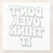 Don't Over Think It! Glazen Onderzetter (Achterkant)