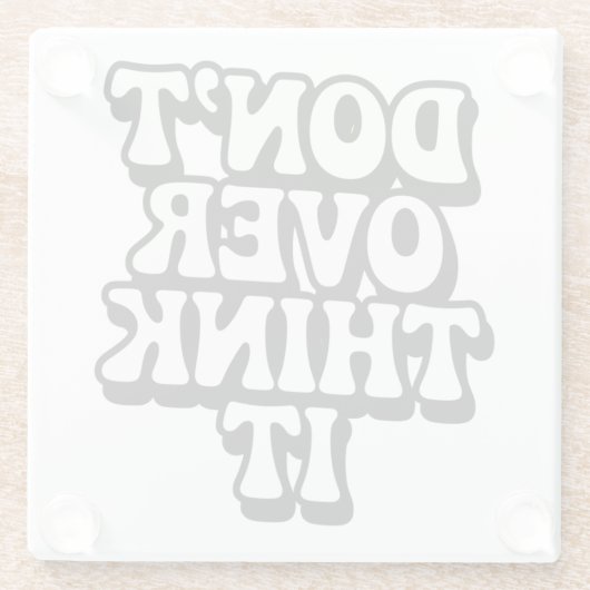 Don't Over Think It!  Glazen Onderzetter (Achterkant)