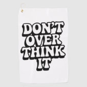 Don't Over Think It! Golfhanddoek (Voorkant)