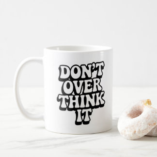 Don't Over Think It!  Koffiemok