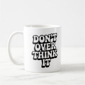 Don't Over Think It!  Koffiemok (Links)