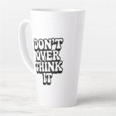 Don't Over Think It!  Latte Mok (Linkerhoek)