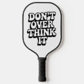 Don't Over Think It! Pickleball Paddle (Voorkant)