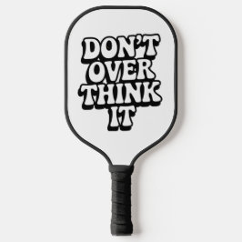 Don't Over Think It! Pickleball Paddle