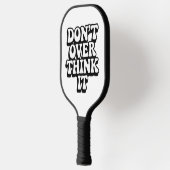 Don't Over Think It! Pickleball Paddle (Links)