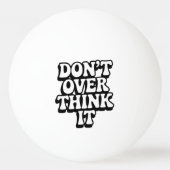 Don't Over Think It!  Pingpongbal (Voorkant)