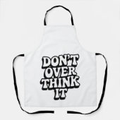 Don't Over Think It!  Schort (Voorkant)