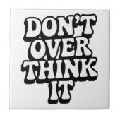 Don't Over Think It!  Tegeltje (Voorkant)