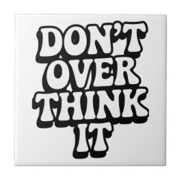 Don't Over Think It! Tegeltje