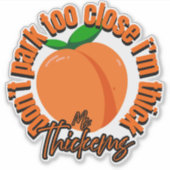 Dont park too close Im thick car decal sticker (Voorkant)