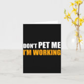 Don't Pet Me I'm Working Funny Sarcastic Women  Kaart (Gele Bloem)