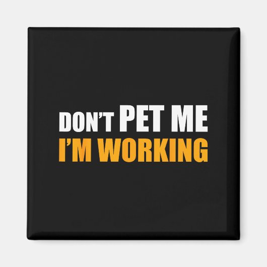 Don't Pet Me I'm Working Funny Sarcastic Women  Magneet (Voorkant)