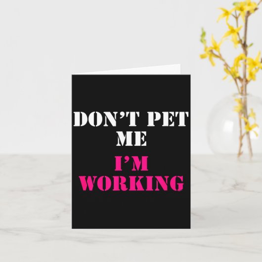 Don't Pet Me I'm Working Funny Service  Kaart (Gele Bloem)