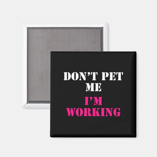 Don't Pet Me I'm Working Funny Service  Magneet (Voorkant / Achterkant)