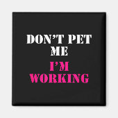 Don't Pet Me I'm Working Funny Service  Magneet (Voorkant)