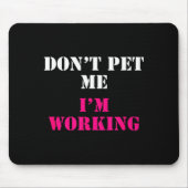 Don't Pet Me I'm Working Funny Service  Muismat (Voorkant)