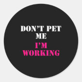 Don't Pet Me I'm Working Funny Service  Ronde Sticker (Voorkant)