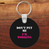 Don't Pet Me I'm Working Funny Service Sleutelhanger (Voorkant)