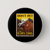 Don't Pet The Fluffy Cows  Ronde Button 5,7 Cm (Voorkant)