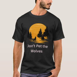 Don't Pet the Wolves - Leuk Sarcastisch huisdier l T-shirt