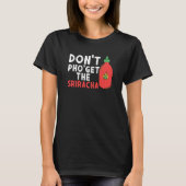 Don't Pho Get The Sriracha  Noodle Soup  Foodie T-shirt (Voorkant)