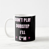 Dont Play Dubstep I'll  Koffiemok (Links)
