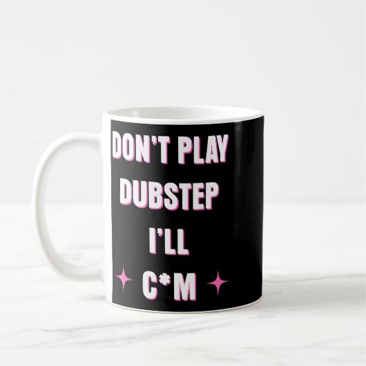 Dont Play Dubstep I'll  Koffiemok (Links)