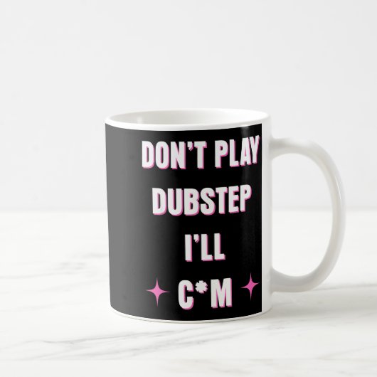 Dont Play Dubstep I'll  Koffiemok (Rechts)