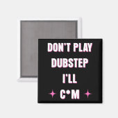 Dont Play Dubstep I'll  Magneet (Voorkant / Achterkant)
