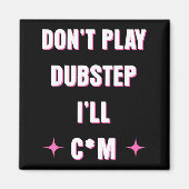 Dont Play Dubstep I'll  Magneet (Voorkant)