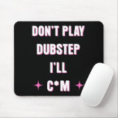 Dont Play Dubstep I'll  Muismat (Met muis)